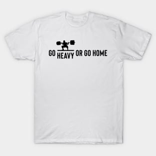 weightlifting - go heavy or go home T-Shirt